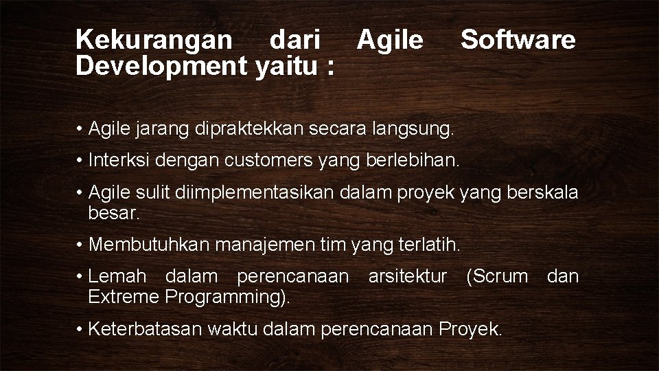 Kekurangan dari Agile Development yaitu : Software • Agile jarang dipraktekkan secara langsung. •