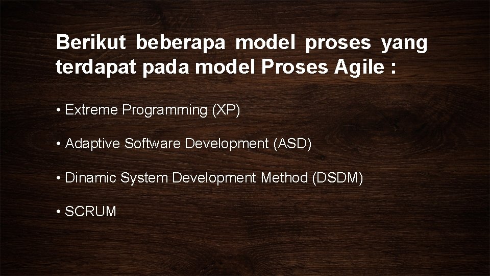 Berikut beberapa model proses yang terdapat pada model Proses Agile : • Extreme Programming
