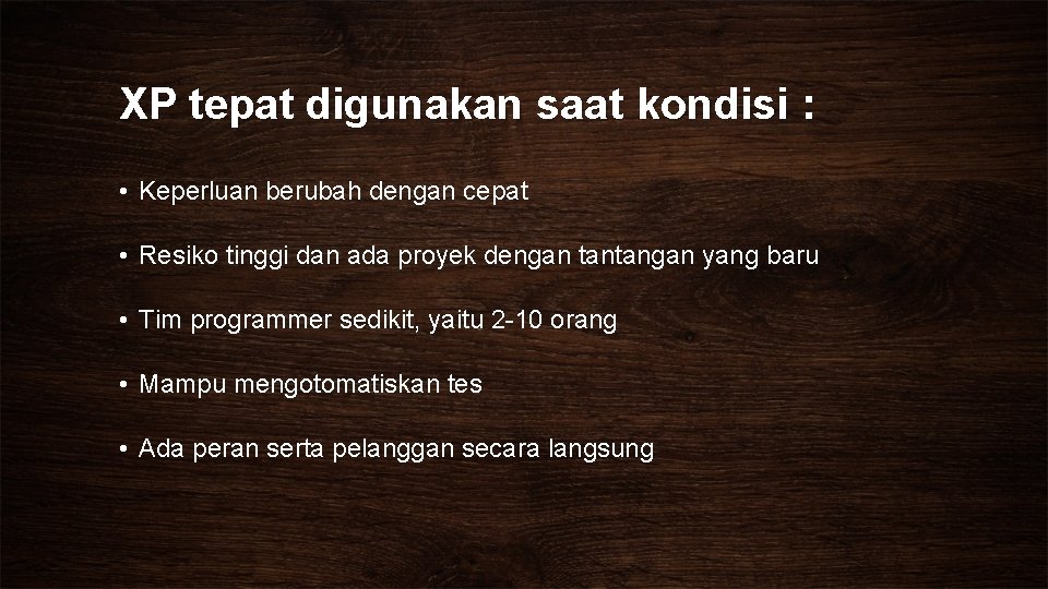 XP tepat digunakan saat kondisi : • Keperluan berubah dengan cepat • Resiko tinggi