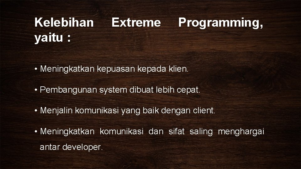 Kelebihan yaitu : Extreme Programming, • Meningkatkan kepuasan kepada klien. • Pembangunan system dibuat