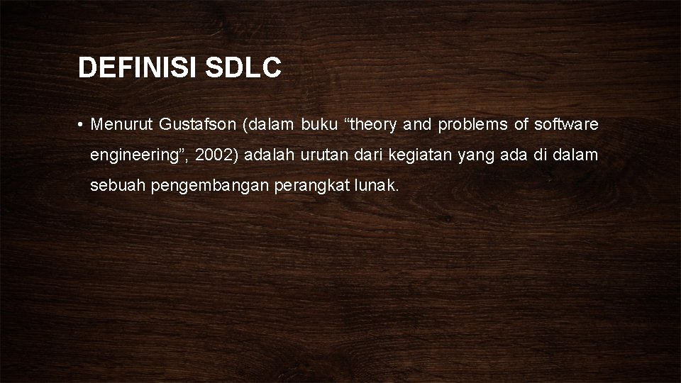 DEFINISI SDLC • Menurut Gustafson (dalam buku “theory and problems of software engineering”, 2002)