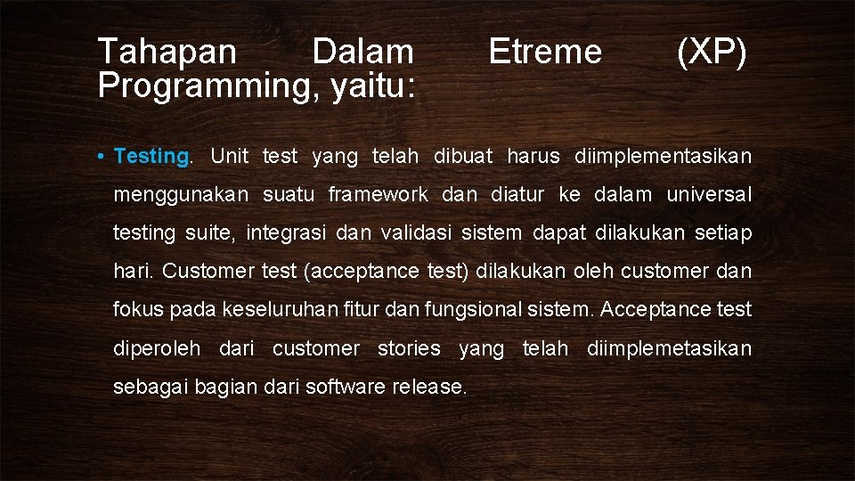 Tahapan Dalam Programming, yaitu: Etreme (XP) • Testing. Unit test yang telah dibuat harus