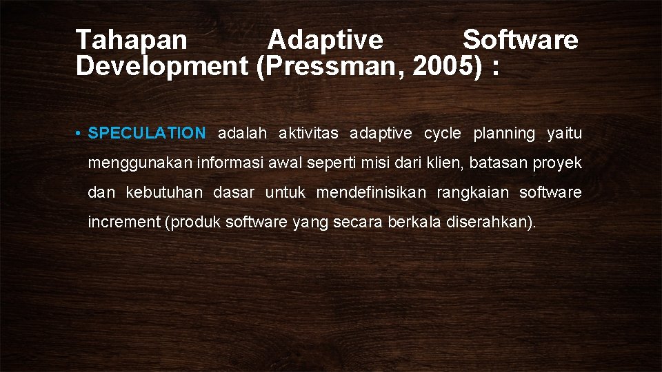 Tahapan Adaptive Software Development (Pressman, 2005) : • SPECULATION adalah aktivitas adaptive cycle planning