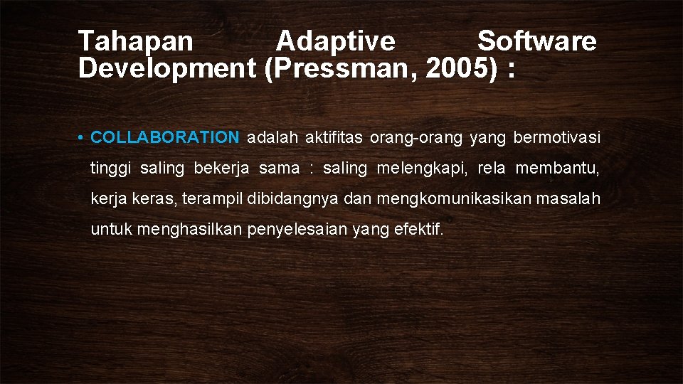 Tahapan Adaptive Software Development (Pressman, 2005) : • COLLABORATION adalah aktifitas orang-orang yang bermotivasi