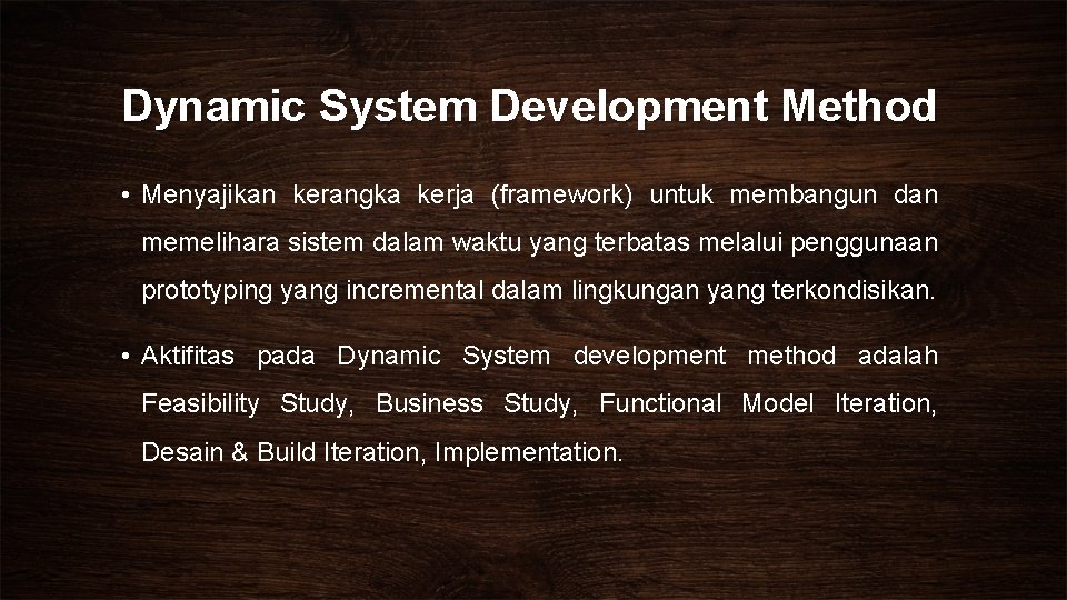 Dynamic System Development Method • Menyajikan kerangka kerja (framework) untuk membangun dan memelihara sistem