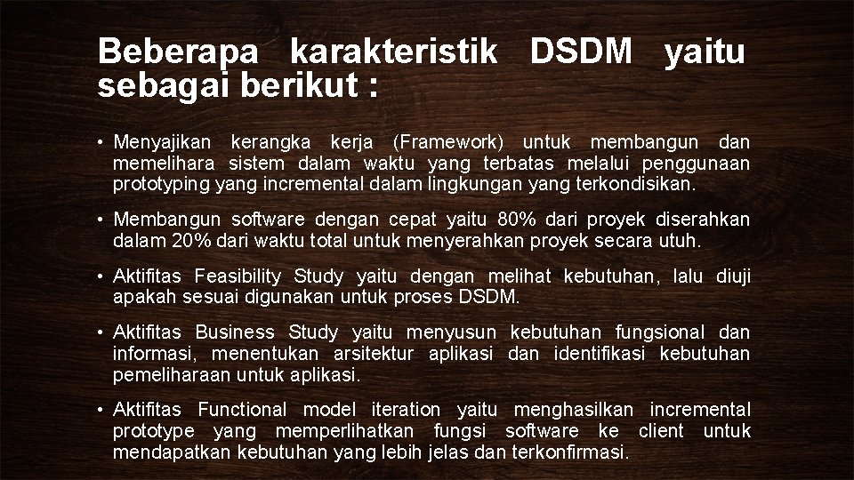 Beberapa karakteristik DSDM yaitu sebagai berikut : • Menyajikan kerangka kerja (Framework) untuk membangun