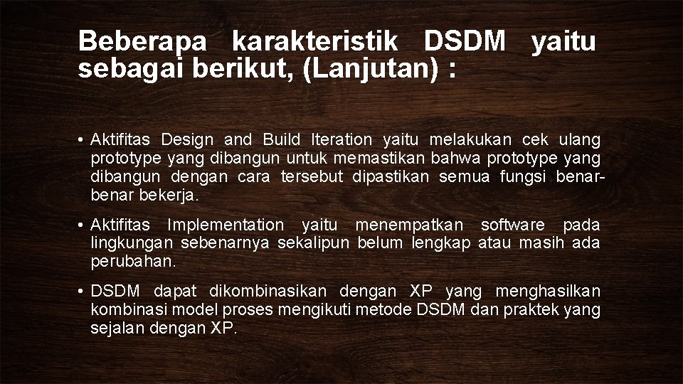 Beberapa karakteristik DSDM yaitu sebagai berikut, (Lanjutan) : • Aktifitas Design and Build Iteration