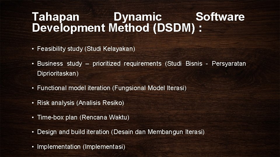 Tahapan Dynamic Software Development Method (DSDM) : • Feasibility study (Studi Kelayakan) • Business