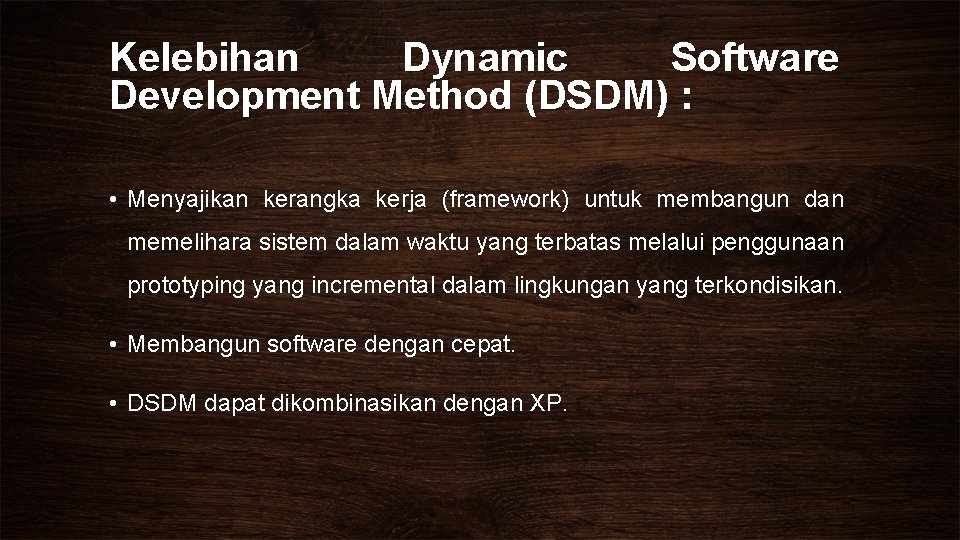 Kelebihan Dynamic Software Development Method (DSDM) : • Menyajikan kerangka kerja (framework) untuk membangun