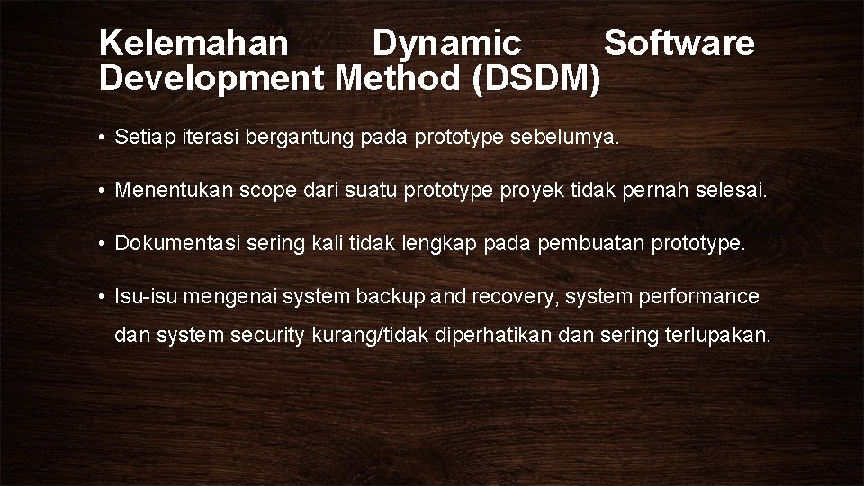 Kelemahan Dynamic Software Development Method (DSDM) • Setiap iterasi bergantung pada prototype sebelumya. •