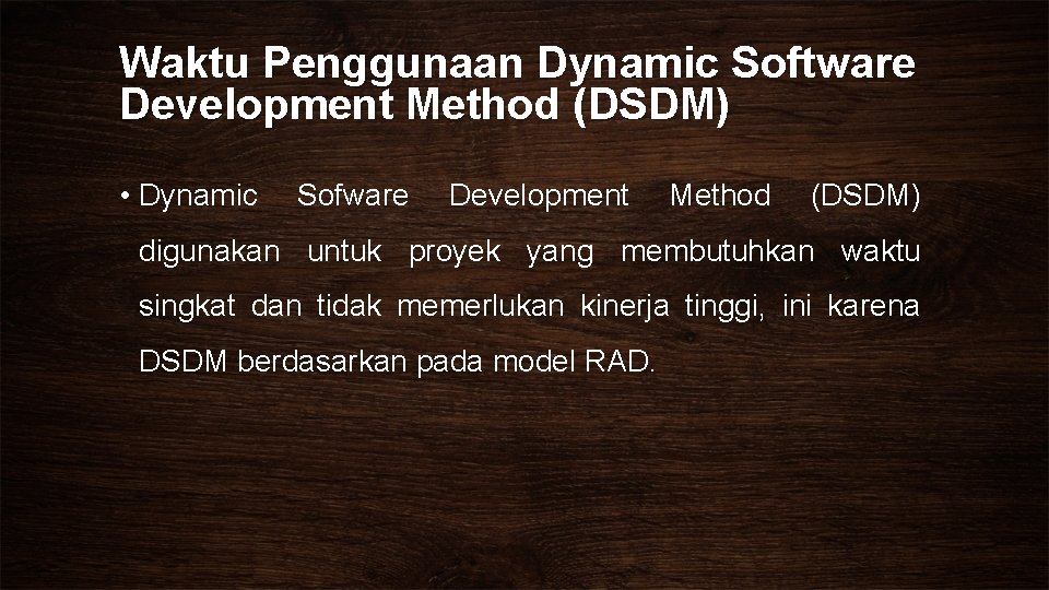 Waktu Penggunaan Dynamic Software Development Method (DSDM) • Dynamic Sofware Development Method (DSDM) digunakan