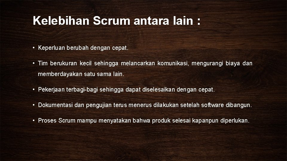 Kelebihan Scrum antara lain : • Keperluan berubah dengan cepat. • Tim berukuran kecil