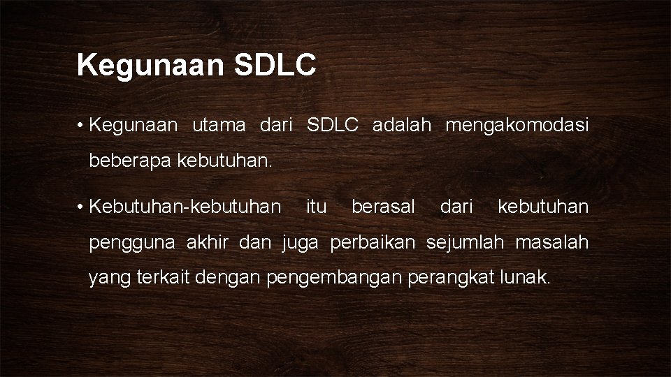 Kegunaan SDLC • Kegunaan utama dari SDLC adalah mengakomodasi beberapa kebutuhan. • Kebutuhan-kebutuhan itu