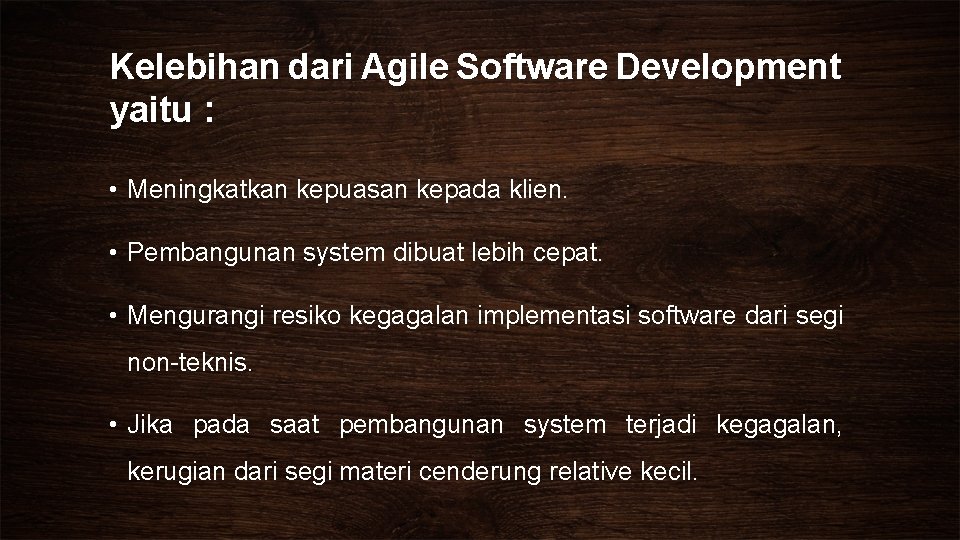 Kelebihan dari Agile Software Development yaitu : • Meningkatkan kepuasan kepada klien. • Pembangunan