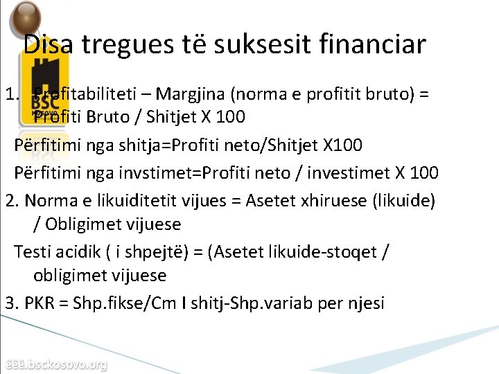 Disa tregues të suksesit financiar 1. Profitabiliteti – Margjina (norma e profitit bruto) =