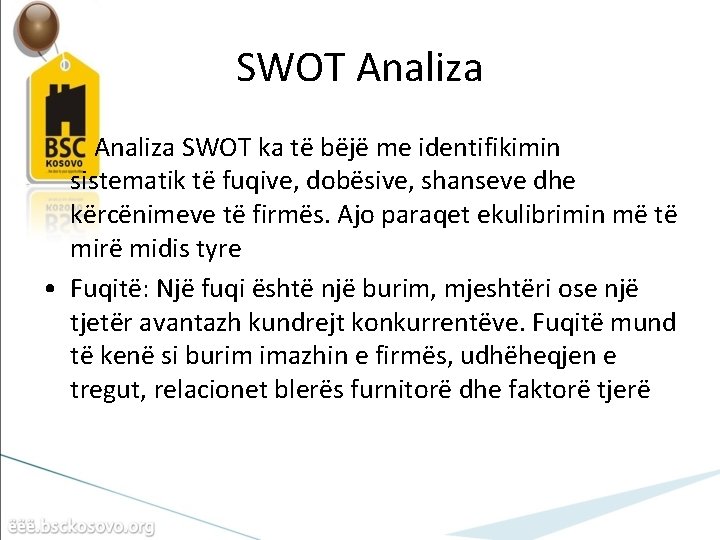 SWOT Analiza SWOT ka të bëjë me identifikimin sistematik të fuqive, dobësive, shanseve dhe