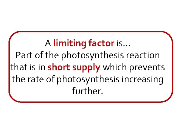 A limiting factor is. . . Part of the photosynthesis reaction that is in