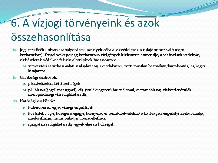 6. A vízjogi törvényeink és azok összehasonlítása Jogi eszközök: olyan szabályozások, amelyek célja a