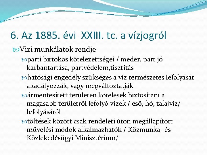 6. Az 1885. évi XXIII. tc. a vízjogról Vizi munkálatok rendje parti birtokos kötelezettségei