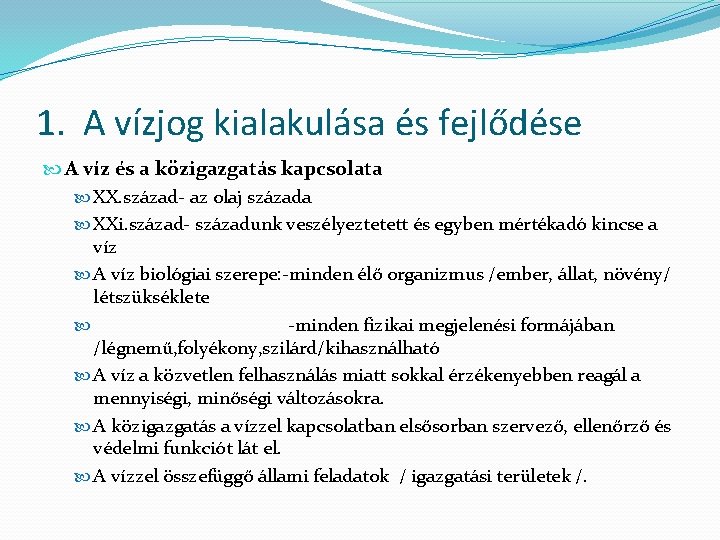 1. A vízjog kialakulása és fejlődése A víz és a közigazgatás kapcsolata XX. század-