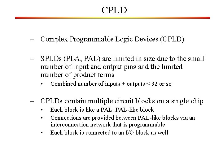 CPLD – Complex Programmable Logic Devices (CPLD) – SPLDs (PLA, PAL) are limited in