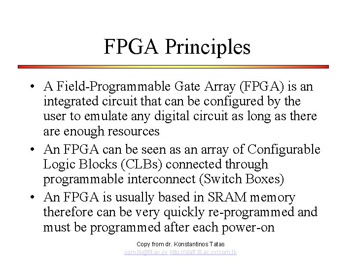 FPGA Principles • A Field-Programmable Gate Array (FPGA) is an integrated circuit that can