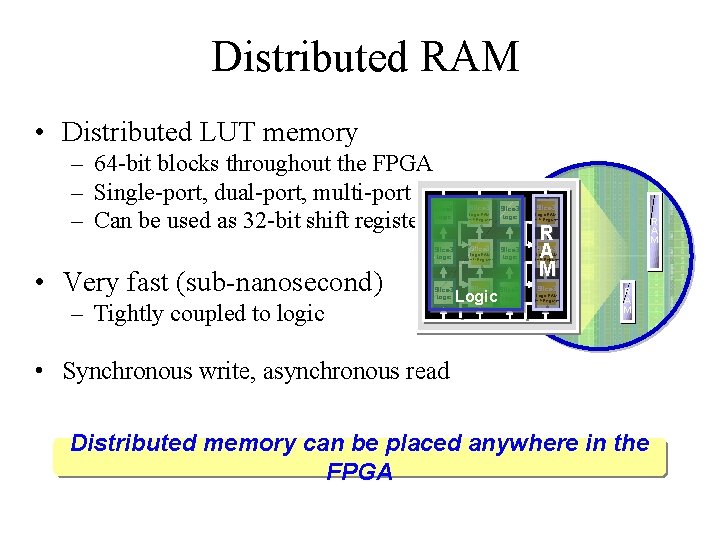 Distributed RAM • Distributed LUT memory – 64 -bit blocks throughout the FPGA –