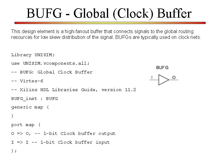 BUFG - Global (Clock) Buffer This design element is a high-fanout buffer that connects