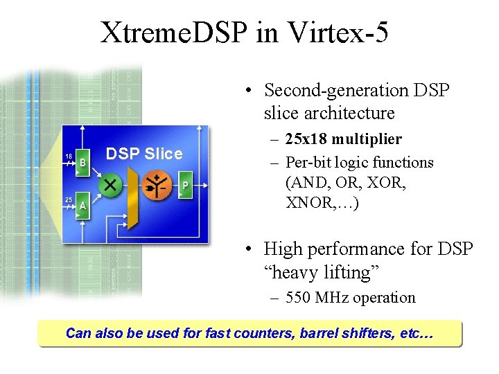 Xtreme. DSP in Virtex-5 • Second-generation DSP slice architecture DSP Slice – 25 x