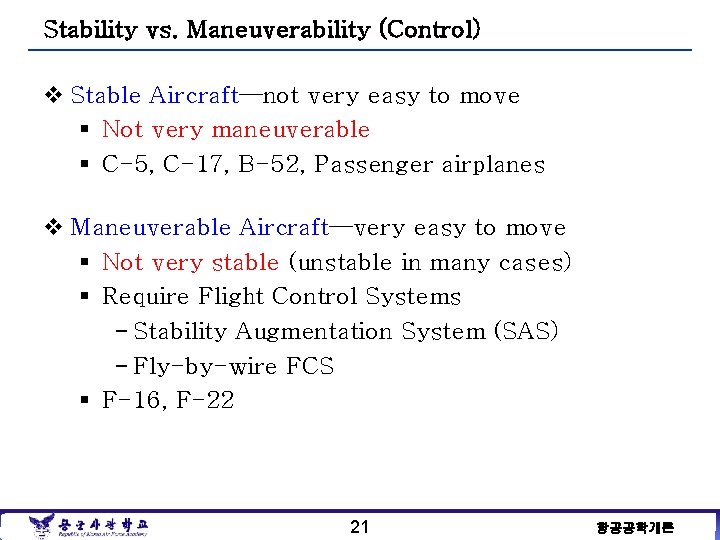 Stability vs. Maneuverability (Control) v Stable Aircraft—not very easy to move § Not very