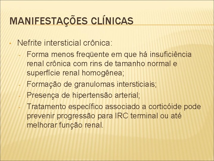 MANIFESTAÇÕES CLÍNICAS • Nefrite intersticial crônica: - - Forma menos freqüente em que há