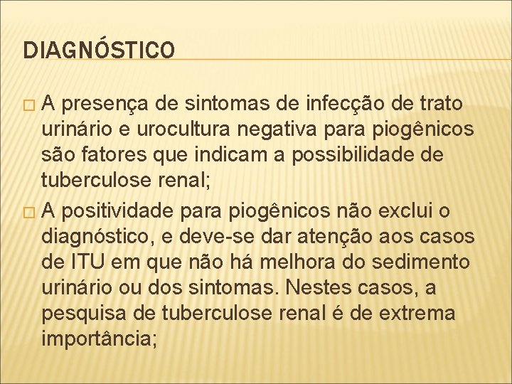 DIAGNÓSTICO �A presença de sintomas de infecção de trato urinário e urocultura negativa para