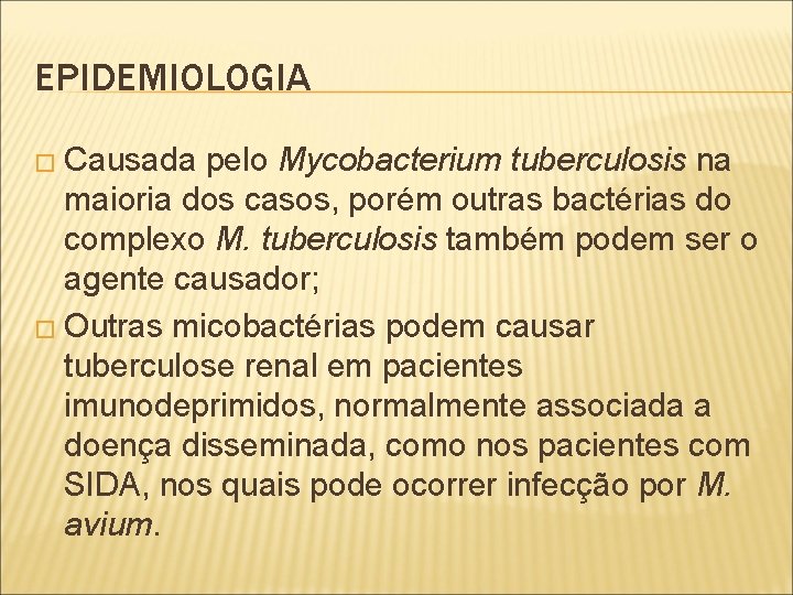 EPIDEMIOLOGIA � Causada pelo Mycobacterium tuberculosis na maioria dos casos, porém outras bactérias do