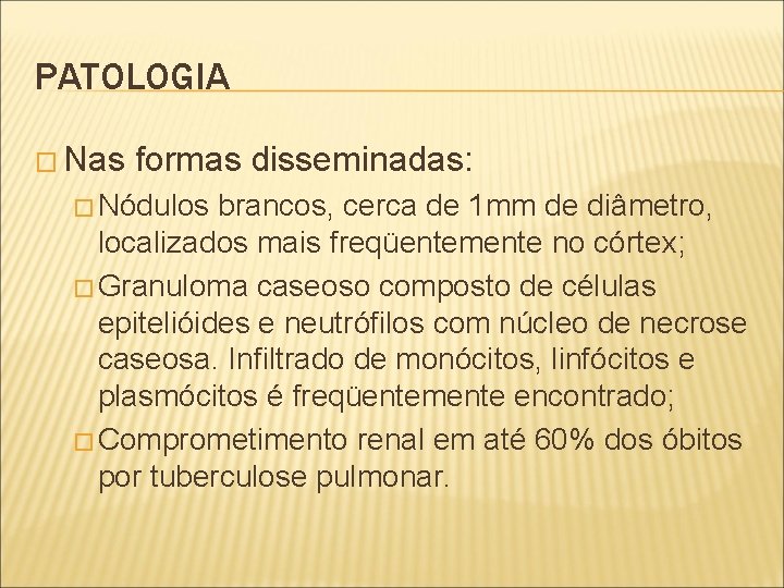 PATOLOGIA � Nas formas disseminadas: � Nódulos brancos, cerca de 1 mm de diâmetro,