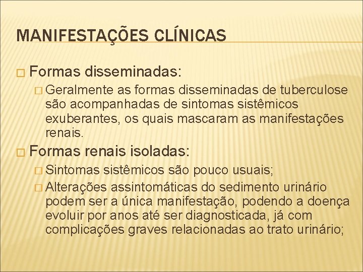 MANIFESTAÇÕES CLÍNICAS � Formas disseminadas: � Geralmente as formas disseminadas de tuberculose são acompanhadas