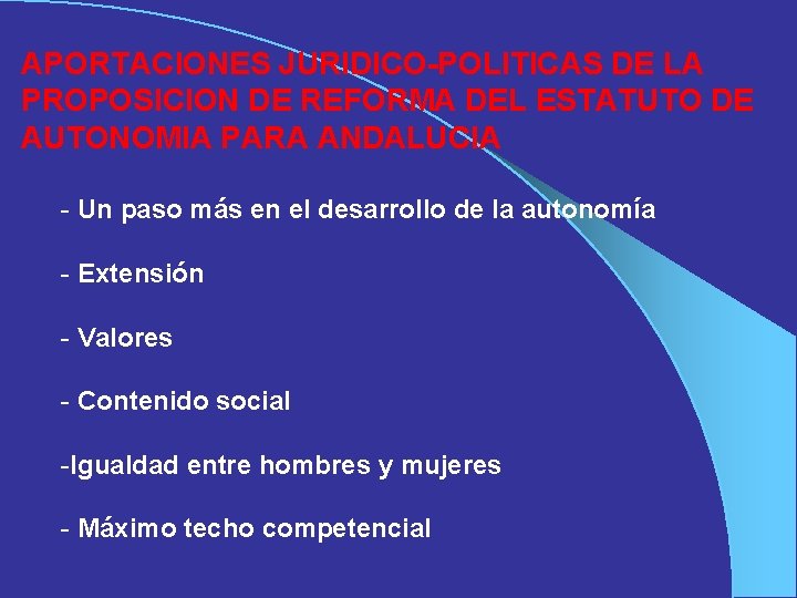 APORTACIONES JURIDICO-POLITICAS DE LA PROPOSICION DE REFORMA DEL ESTATUTO DE AUTONOMIA PARA ANDALUCIA -