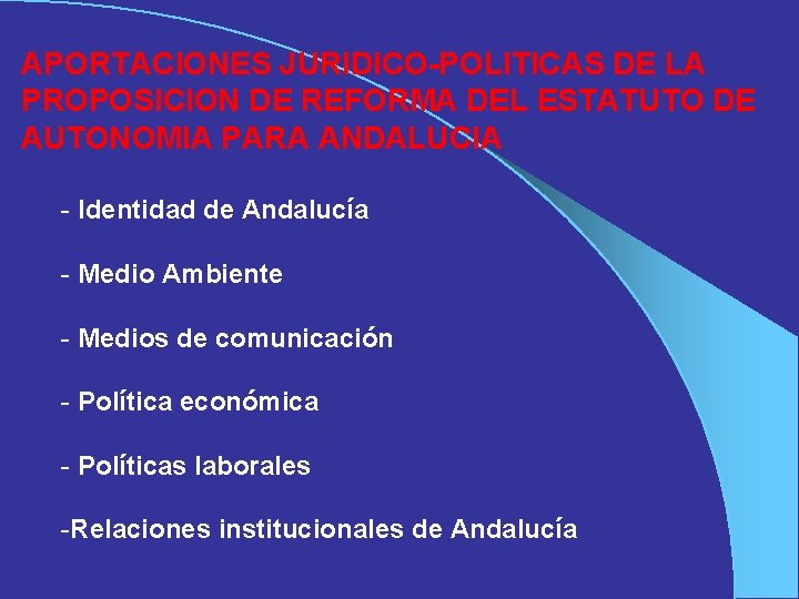 APORTACIONES JURIDICO-POLITICAS DE LA PROPOSICION DE REFORMA DEL ESTATUTO DE AUTONOMIA PARA ANDALUCIA -