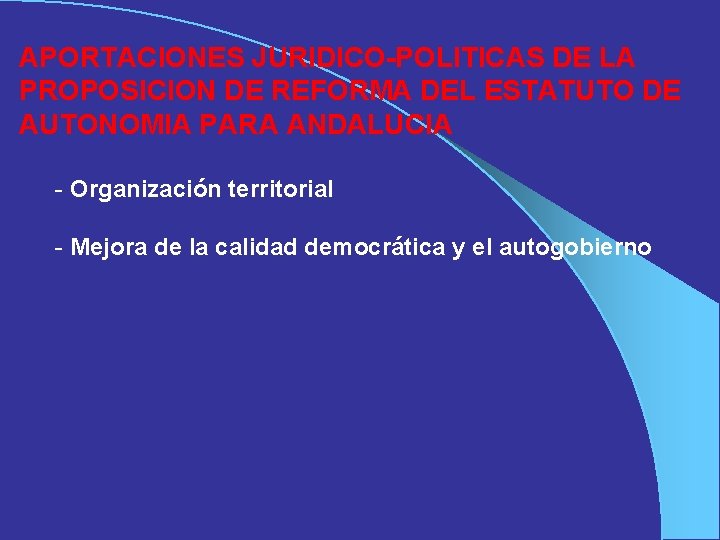 APORTACIONES JURIDICO-POLITICAS DE LA PROPOSICION DE REFORMA DEL ESTATUTO DE AUTONOMIA PARA ANDALUCIA -