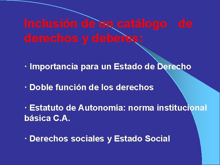 Inclusión de un catálogo de derechos y deberes: · Importancia para un Estado de