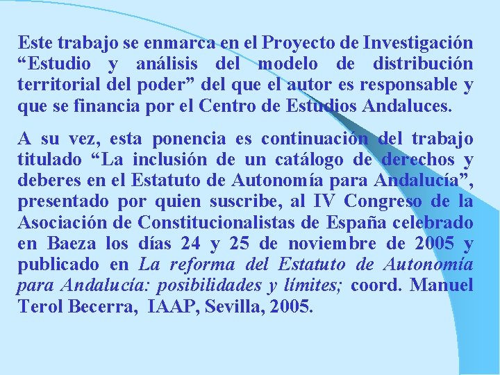 Este trabajo se enmarca en el Proyecto de Investigación “Estudio y análisis del modelo