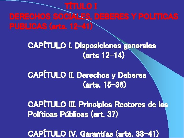 TÍTULO I DERECHOS SOCIALES, DEBERES Y POLITICAS PUBLICAS (arts. 12– 41) CAPÍTULO I. Disposiciones