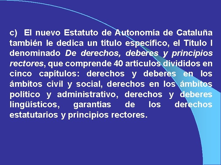 c) El nuevo Estatuto de Autonomía de Cataluña también le dedica un título específico,