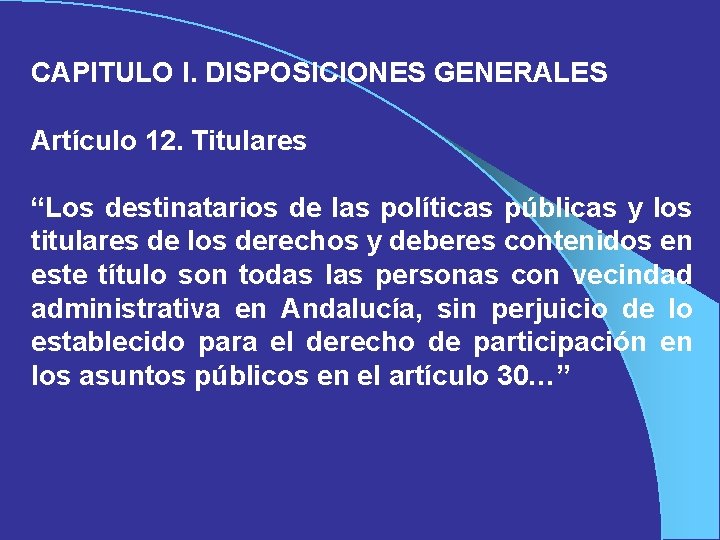 CAPITULO I. DISPOSICIONES GENERALES Artículo 12. Titulares “Los destinatarios de las políticas públicas y