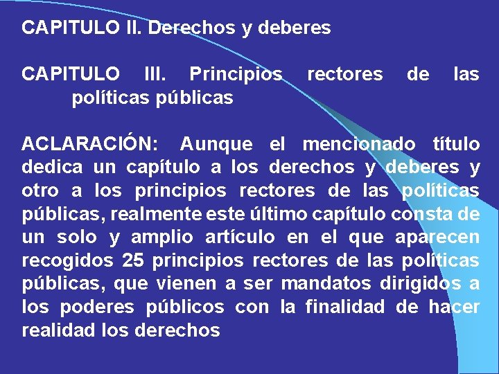 CAPITULO II. Derechos y deberes CAPITULO III. Principios políticas públicas rectores de las ACLARACIÓN: