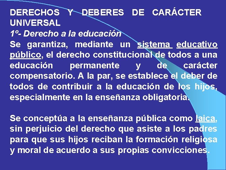 DERECHOS Y DEBERES DE CARÁCTER UNIVERSAL 1º- Derecho a la educación Se garantiza, mediante