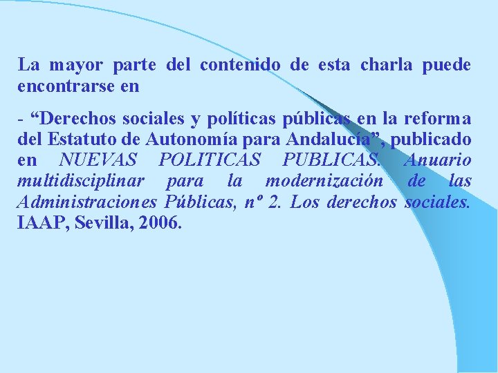 La mayor parte del contenido de esta charla puede encontrarse en - “Derechos sociales