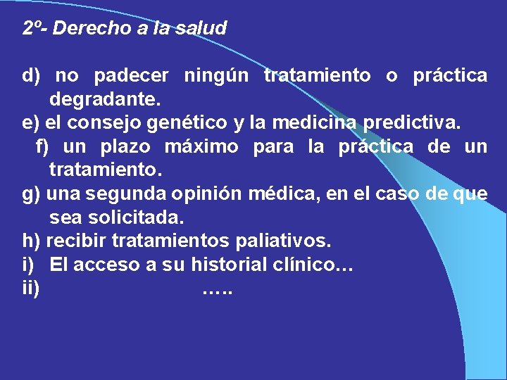 2º- Derecho a la salud d) no padecer ningún tratamiento o práctica degradante. e)