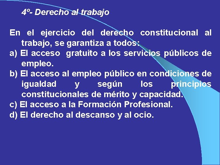 4º- Derecho al trabajo En el ejercicio del derecho constitucional al trabajo, se garantiza