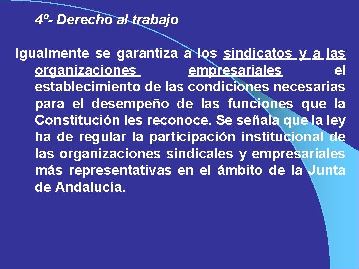 4º- Derecho al trabajo Igualmente se garantiza a los sindicatos y a las organizaciones