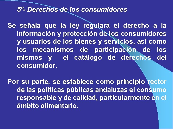 5º- Derechos de los consumidores Se señala que la ley regulará el derecho a